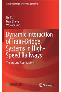 Dynamic Interaction of Train-Bridge Systems in High-Speed Railways: Theory and Applications