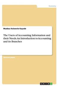 Users of Accounting Information and their Needs. An Introduction to Accounting and its Branches
