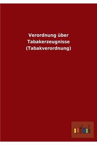 Verordnung über Tabakerzeugnisse (Tabakverordnung)