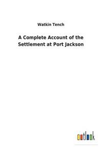A Complete Account of the Settlement at Port Jackson