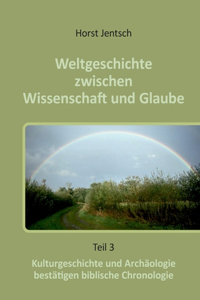 Weltgeschichte zwischen Wissenschaft und Glaube