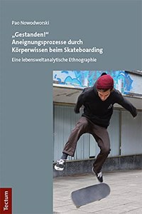 Gestanden!' Aneignungsprozesse Durch Korperwissen Beim Skateboarding