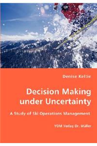 Decision Making under Uncertainty