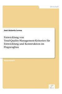 Entwicklung von Total-Quality-Management-Kriterien für Entwicklung und Konstruktion im Flugzeugbau