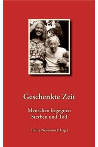 Geschenkte Zeit - Menschen begegnen Sterben und Tod