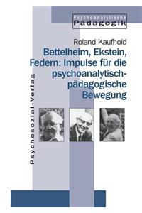 Bettelheim, Ekstein, Federn: Impulse für die psychoanalytisch-pädagogische Bewegung