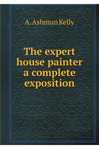 The expert house painter a complete exposition