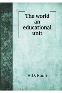 The world an educational unit