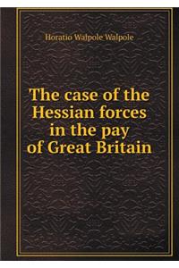 The Case of the Hessian Forces in the Pay of Great Britain