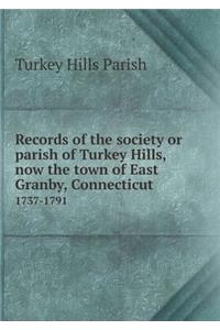 Records of the Society or Parish of Turkey Hills, Now the Town of East Granby, Connecticut 1737-1791