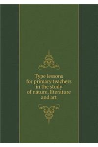 Type lessons for primary teachers in the study of nature, literature and art