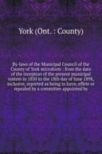 By-laws of the Municipal Council of the County of York microform