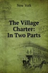 Village Charter: In Two Parts