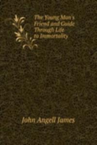 Young Man's Friend and Guide Through Life to Immortality