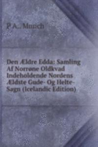 Den Ã†ldre Edda: Samling Af Norrone Oldkvad Indeholdende Nordens Ã†ldste Gude- Og Helte-Sagn (Icelandic Edition)