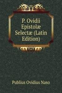 P. Ovidii Epistolae Selectae (Latin Edition)