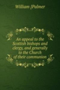 appeal to the Scottish bishops and clergy, and generally to the Church of their communion