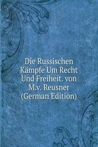 Die Russischen Kampfe Um Recht Und Freiheit. von M.v. Reusner (German Edition)