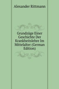 Grundzuge Einer Geschichte Der Krankheitslehre Im Mittelalter (German Edition)