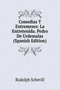 Comedias Y Entremeses: La Entretenida. Pedro De Urdemalas (Spanish Edition)