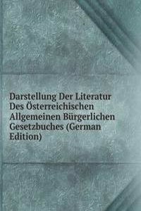 Darstellung Der Literatur Des Osterreichischen Allgemeinen Burgerlichen Gesetzbuches (German Edition)