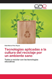 Tecnologías aplicadas a la cultura del reciclaje por un ambiente sano