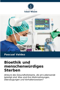 Bioethik und menschenwürdiges Sterben