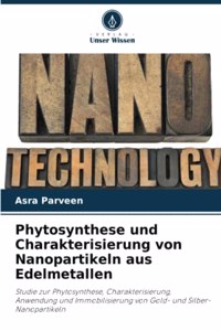 Phytosynthese und Charakterisierung von Nanopartikeln aus Edelmetallen