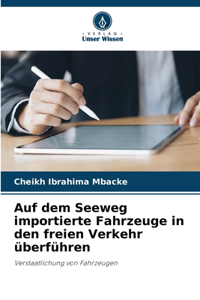 Auf dem Seeweg importierte Fahrzeuge in den freien Verkehr überführen