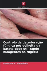 Controlo da deterioração fúngica pós-colheita da batata-doce utilizando bioagentes na Nigéria
