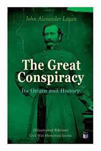 Great Conspiracy: Its Origin and History (Illustrated Edition)