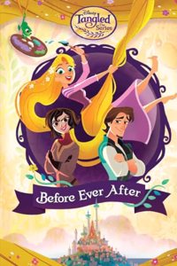 Tangled Series : Before Ever After - Magical Adventures for Little Readers Discover the Enchanting World of Tangled in Easy-to-Read Stories!, Perfect for Tween & Young Readers (Ages 9+)