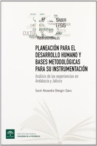 Planeacion para el desarrollo humano y bases metodologicas para su instrumentacion: Analisis de las experiencias en Andalucia y Jalisco (Tesis) (Spanish Edition)