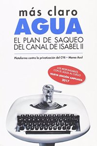 MAS CLARO, AGUA: EL PLAN DE SAQUEO DEL CANAL DE ISABEL II (Spanish Edition)