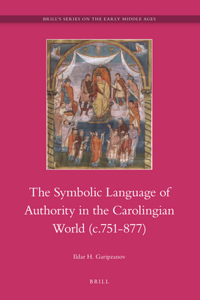 Symbolic Language of Authority in the Carolingian World (C.751-877)