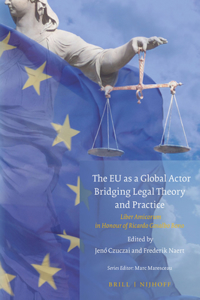 EU as a Global Actor - Bridging Legal Theory and Practice: Liber Amicorum in Honour of Ricardo Gosalbo Bono