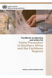 Handbook on Planning and Action for Crime Prevention in Southern Africa and the Caribbean Regions
