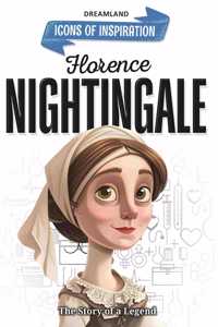 Florence Nightingale Icons of Inspiration Illustrated Biography for Kids Age 6 - 12 Years