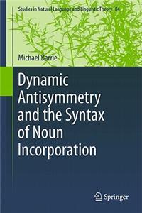 Dynamic Antisymmetry and the Syntax of Noun Incorporation
