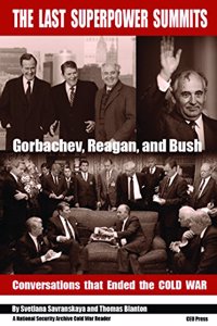 The Last Superpower Summits: Reagan, Gorbachev and Bush at the End of the Cold War