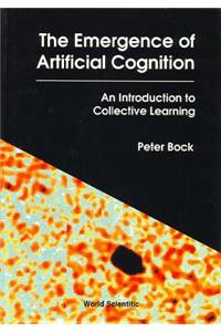 Emergence of Artificial Cognition, The: An Introduction to Collective Learning