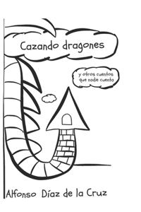 Cazando dragones y otros cuentos que nadie cuenta