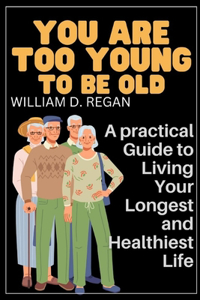 You are too Young to be Old