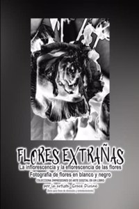 FLORES EXTRAÑAS La inflorescencia y la eflorescencia de las flores Fotografía de flores en blanco y negro COLECCIONA IMPRESIONES DE ARTE DIGITAL EN UN LIBRO por la artista Grace Divine