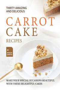 Thirty Amazing and Delicious Carrot Cake Recipes