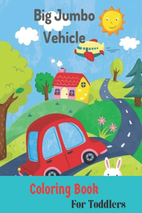 Big Jumbo Vehicle Coloring Book for Toddler