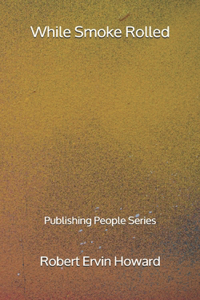 While Smoke Rolled - Publishing People Series