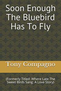 Soon Enough The Bluebird Has To Fly