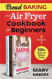 Bread Baking and Air Fryer Cookbook for Beginners (2 Books in 1)