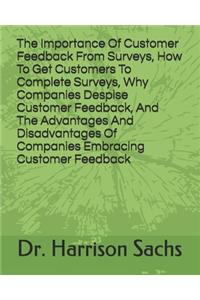 Importance Of Customer Feedback From Surveys, How To Get Customers To Complete Surveys, Why Companies Despise Receiving Customer Feedback, And The Advantages And Disadvantages Of Companies Embracing Customer Feedback